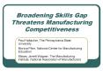 Broadening Skills Gap Threatens Manufacturing Competitiveness PowerPoint PPT Presentation