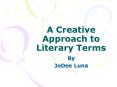 A Creative Approach to Literary Terms PowerPoint PPT Presentation