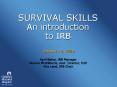 SURVIVAL SKILLS An introduction to IRB PowerPoint PPT Presentation