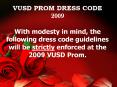 VUSD PROM DRESS CODE 2009 With modesty in mind, the following dress code guidelines will be strictly PowerPoint PPT Presentation