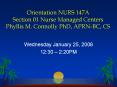Orientation NURS 147A Section 01 Nurse Managed Centers Phyllis M. Connolly PhD, APRNBC, CS PowerPoint PPT Presentation