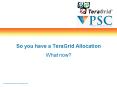 So you have a TeraGrid Allocation PowerPoint PPT Presentation