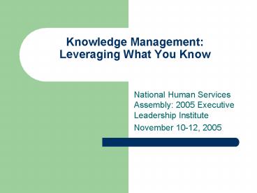 Knowledge Management: Leveraging What You Know