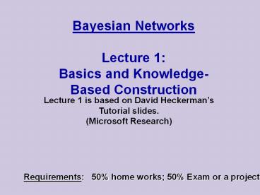 Bayesian Networks  Lecture 1: Basics and Knowledge-Based Construction