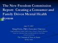 The New Freedom Commission Report: Creating a Consumer and Family Driven Mental Health System PowerPoint PPT Presentation