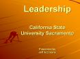Leadership California State University Sacramento Presented by Jeff Szczesny PowerPoint PPT Presentation