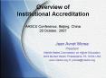 Overview of Institutional Accreditation AASCU Conference, Beijing, China 20 October, 2007 PowerPoint PPT Presentation