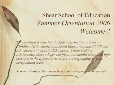 Shear School of Education Summer Orientation 2006 Welcome!!