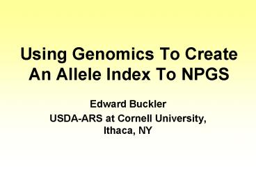 Using Genomics To Create An Allele Index To NPGS