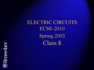 ELECTRIC CIRCUITS ECSE2010 Spring 2003 Class 8