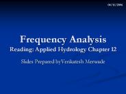 Frequency Analysis Reading: Applied Hydrology Chapter 12