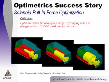 Optimetrics Success Story Solenoid PullIn Force Optimization