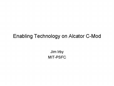 Enabling Technology on Alcator CMod