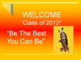 WELCOME Class of 2012 PowerPoint PPT Presentation