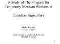 A Study of The Program for Temporary Mexican Workers in Canadian Agriculture Main Results November, PowerPoint PPT Presentation