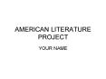 AMERICAN LITERATURE PROJECT PowerPoint PPT Presentation
