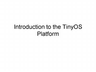 Introduction to the TinyOS Platform