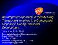 An Integrated Approach to Identify Drug Transporters Involved in a Compounds Disposition During Prec PowerPoint PPT Presentation