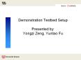 Demonstration Testbed Setup Presented by: Yongzi Zeng, Yuntao Fu PowerPoint PPT Presentation