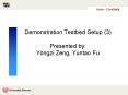 Demonstration Testbed Setup 3 Presented by: Yongzi Zeng, Yuntao Fu PowerPoint PPT Presentation