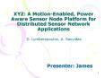 XYZ: A MotionEnabled, Power Aware Sensor Node Platform for Distributed Sensor Network Applications PowerPoint PPT Presentation