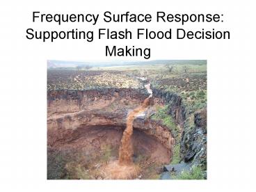 Frequency Surface Response: Supporting Flash Flood Decision Making