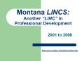 Montana LINCS: Another LINC in Professional Development PowerPoint PPT Presentation