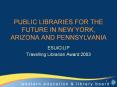 PUBLIC LIBRARIES FOR THE FUTURE IN NEW YORK, ARIZONA AND PENNSYLVANIA PowerPoint PPT Presentation
