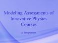 Modeling Assessments of Innovative Physics Courses PowerPoint PPT Presentation