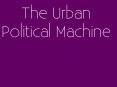 The Urban Political Machine PowerPoint PPT Presentation
