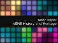 Diane Kaylor ASME History and Heritage PowerPoint PPT Presentation