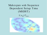 Makespan with Sequence Dependent Setup Time (MSDST)