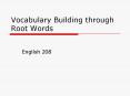 Vocabulary Building through Root Words PowerPoint PPT Presentation