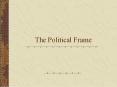 The Political Frame PowerPoint PPT Presentation
