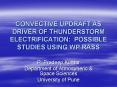 CONVECTIVE UPDRAFT AS DRIVER OF THUNDERSTORM ELECTRIFICATION: POSSIBLE STUDIES USING WP RASS PowerPoint PPT Presentation