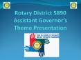 Rotary District 5890 Assistant Governors Theme Presentation PowerPoint PPT Presentation