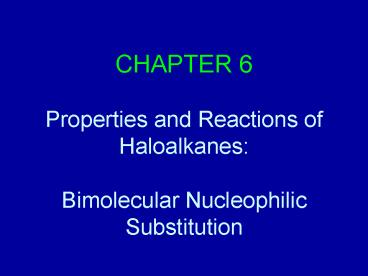 CHAPTER 6 Properties and Reactions of Haloalkanes: Bimolecular Nucleophilic Substitution