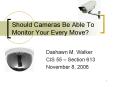 Should Cameras Be Able To Monitor Your Every Move PowerPoint PPT Presentation