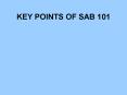 KEY POINTS OF SAB 101 PowerPoint PPT Presentation