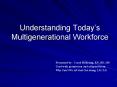 Understanding Todays Multigenerational Workforce PowerPoint PPT Presentation