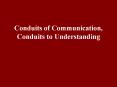 Conduits of Communication, Conduits to Understanding PowerPoint PPT Presentation