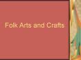 Folk Arts and Crafts PowerPoint PPT Presentation