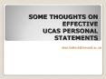 SOME THOUGHTS ON EFFECTIVE UCAS PERSONAL STATEMENTS PowerPoint PPT Presentation