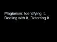Plagiarism: Identifying It, Dealing with It, Deterring It PowerPoint PPT Presentation
