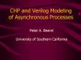 CHP and Verilog Modeling of Asynchronous Processes PowerPoint PPT Presentation