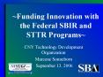 Funding Innovation with the Federal SBIR and STTR Programs PowerPoint PPT Presentation