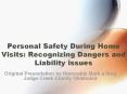 Personal%20Safety%20During%20Home%20Visits:%20Recognizing%20Dangers%20and%20Liability%20issues PowerPoint PPT Presentation
