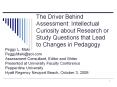 The Driver Behind Assessment: Intellectual Curiosity about Research or Study Questions that Lead to Changes in Pedagogy PowerPoint PPT Presentation
