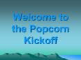 Welcome to the Popcorn Kickoff PowerPoint PPT Presentation