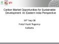 Carbon Market Opportunities for Sustainable Development: An Eastern India Perspective PowerPoint PPT Presentation